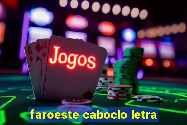 faroeste caboclo letra